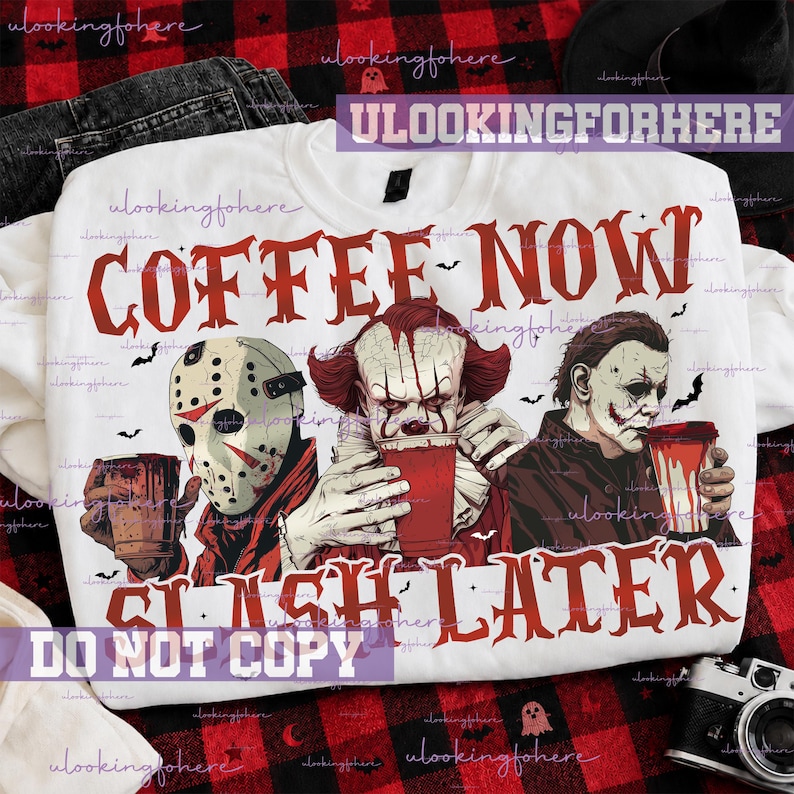 May include: A white crewneck sweatshirt featuring a graphic of three horror movie characters holding red coffee cups. The text COFFEE NOW SLASH LATER is printed in red. The characters include a hockey mask wearer, a clown, and a masked figure.
