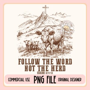May include: A black and white illustration of a cow and two calves in a field with mountains in the background. A cross is on top of the mountain. The text "FOLLOW THE WORD NOT THE HERD" is below the image. The text "ISAIAH 8:11-13" is below the text.