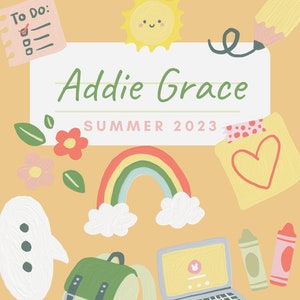 May include: A yellow background with a white rectangle that says "Addie Grace Summer 2023".  There are various illustrations around the rectangle, including a sun, a rainbow, a backpack, a laptop, a book, a pencil, a heart, a flower, and a speech bubble.