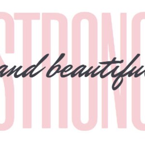 Strong and beautiful