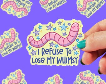I Refuse to Lose My Whimsy Sticker | Critter Stickers | Worm Stickers | Gift Stickers | Whimsy Stickers | Kindle Sticker | 0199G