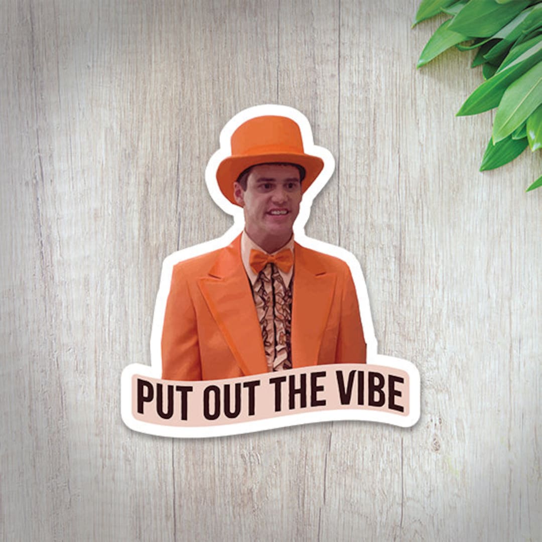 Dumb And Dumber Put Out The Vibe Put Out the Vibe Sticker Lloyd Christmas Dumb and Dumber Movie Quote