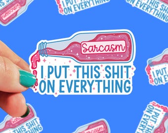 I Put This Sh*t on Everything Sticker | Sarcastic Sticker | Mental Health Decal | Funny Sticker | Waterproof Sticker | Snarky | 0213G