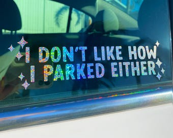 I Don't Like How I Parked Either Car Decal | Car Sticker | Window Decal | Bumper Stickers | Funny Decal | Vinyl Decal | Funny Gift | 0014D