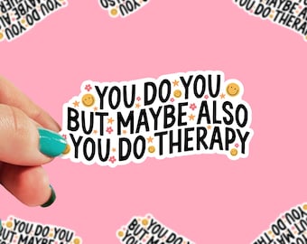You Do You But Maybe Also You Do Therapy Sticker | Sarcasm Sticker | Funny Sticker | Waterproof Sticker | 0211G