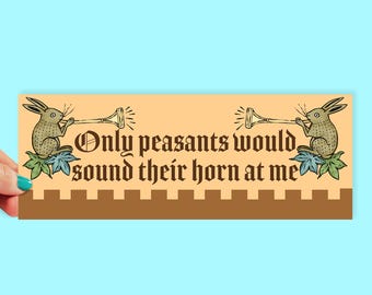 Only Peasants Would Sound Their Horn at Me | 8 Inch Sticker | Car Stickers | Bumper Stickers | Car Decal | Funny Medieval Stickers | 0015BS