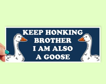 Keep honking Brother Bumper Sticker | 8 Inch Sticker | Car Stickers | Funny Bumper Stickers | Car Decal | Goose Stickers | 0003BS