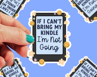 If I can't Bring my Kindle Not Going | Kindle Sticker | Bookish Sticker | Kindle Sticker | Book Lover gift | Reader Gift | 0185G