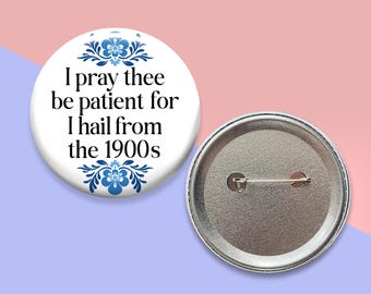 Please Be Patient With Me I'm From The 1900s Pin-Back Button | 2.25" Button Pin | Backpack Button Pins | Bag Button Pins | 0007BP