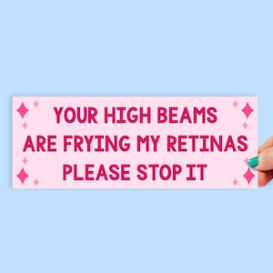 Your High Beams Bumper Sticker | 8 Inch Sticker | Car Stickers | Funny Bumper Stickers | Car Decal | Funny Gift | I hate LEDs | 0011BS