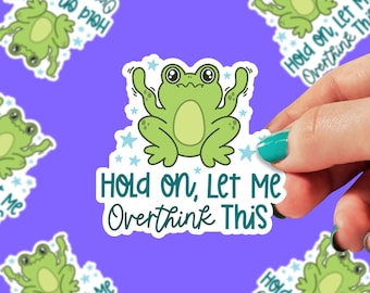 Hold On, Let me Overthink This Sticker: Funny Hand Drawn Mental Health Frog Art 0198G