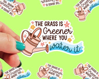 The Grass is Greener Where you Water it Sticker | Mental Health Sticker | Positivity Sticker | Motivational Sticker | 0212G