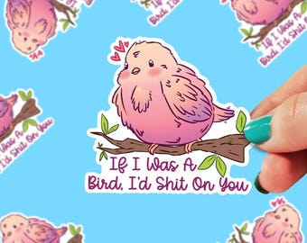 If I Was a Bird, I'd Sh*t on You Sticker | Cute Bird | Gift Stickers | Bird Stickers | Bird Lover | Kindle Sticker | 0214G
