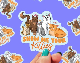 Show me Your Kitties Sticker | Cat Stickers | Kitten Sticker | stickers for laptop | Funny Sticker | Gifts under 5 | Cat Lover | 0126G