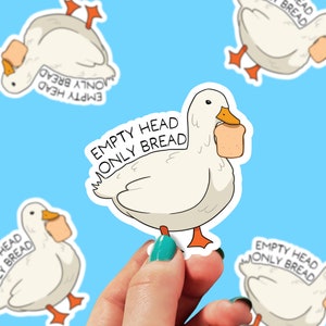 Empty Head Only Bread Sticker | Duck Sticker | Punny Sticker | Animal Pun Sticker | Joke Sticker | Goose Sticker | Laptop Sticker | 0032G