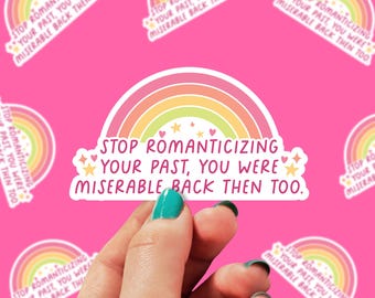 Stop Romanticizing Your Past Sticker | Anxiety Sticker | Mental Health Decal | Therapist Sticker | Waterproof Sticker | Funny | 0206G