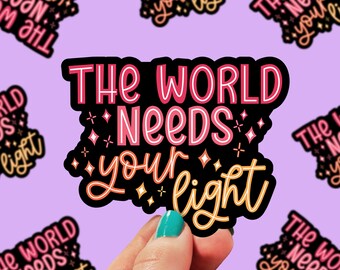 The World Needs Your Light Sticker | Motivational Sticker | Mental Health Sticker | Positivity | Therapy Art | Gift Sticker | 0166G