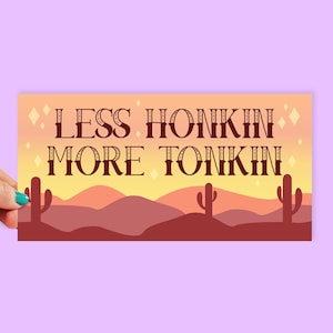 Less Honkin More Tonkin Bumper Sticker | 8 Inch Sticker | Car Stickers | Trendy Bumper Stickers | Cowgirl Sticker | Western Sticker | 0005BS