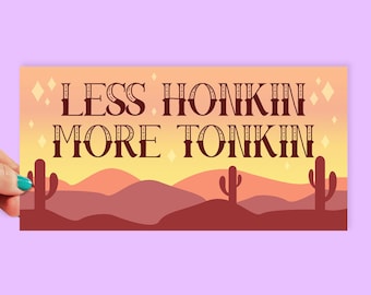 Less Honkin More Tonkin Bumper Sticker | 8 Inch Sticker | Car Stickers | Trendy Bumper Stickers | Cowgirl Sticker | Western Sticker | 0005BS