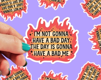 I'm Not Gonna Have a Bad Day Sticker | Anxiety Sticker | Mental Health Decal | Funny Sticker | Waterproof Sticker | Funny | 0209G