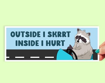 Outside I SKRRT Inside I Hurt Bumper Sticker | Raccoon Sticker | Car Sticker | Funny Bumper Sticker | Car Decal | Trash Panda | 0006BS