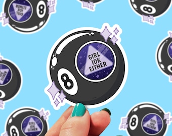 Girl Idk either Sticker | 8-ball Sticker | Funny Sticker | Trendy Sticker | Waterproof Sticker | 0197G
