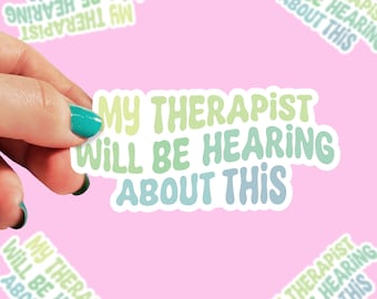 May include: A sticker with a rainbow gradient design that says "My therapist will be hearing about this".