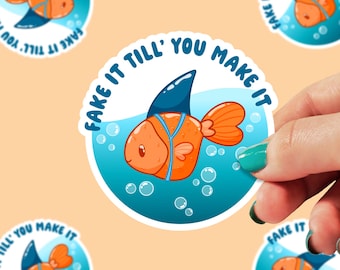 Fake it Till You Make it Sticker | Funny Sticker | Fish Stickers | Motivational Stickers | Gift Sticker | Laptop Sticker | 0036G
