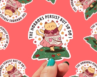 The Horrors Persist but so do I Sticker | Funny Cat Mental Health Sticker: Laptop, Phone, Kindle, Water Bottle, Journal | Small Gift | 0191G