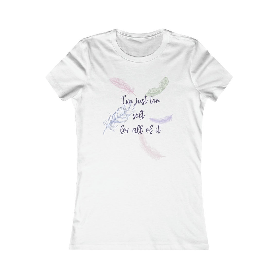I m Just Too Soft For All Of It Taylor Swift Inspired Etsy