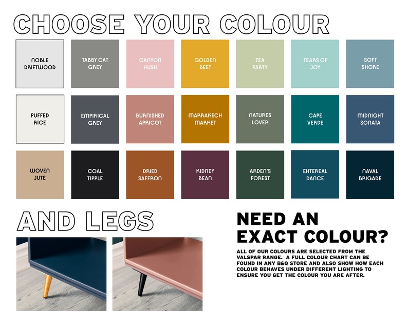 Może przedstawiać: Tabela kolor&oacute;w farb z nazwami takimi jak "Noble Driftwood", "Tabby Cat Grey" i "Canyon Hush". Tabela jest podzielona na wiersze i kolumny, przy czym każdy kolor ma nazwę i mały kwadrat koloru. Tabela jest zatytułowana "Wybierz sw&oacute;j kolor" i "I nogi". Pod tabelą znajdują się dwa obrazy regału z p&oacute;łkami i nogami w r&oacute;żnych kolorach. Tekst "Potrzebujesz dokładnego koloru?" znajduje się pod obrazami. Tekst poniżej wyjaśnia, że wszystkie kolory pochodzą z gamy Valspar i że pełna tabela kolor&oacute;w jest dostępna w każdym sklepie B&Q.