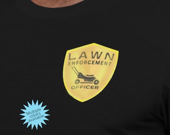 Lawn Enforcement Officer Badge Funny Dad T-shirt, Gardening Shirt, Lawn T-shirt, Gift For Dad Husband Fathers Day, Mowing The Lawn Top
