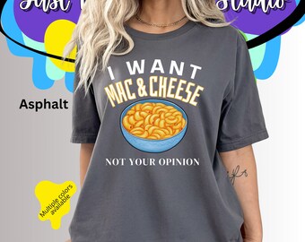 Voglio maccheroni e formaggio, non la tua opinione, maglietta divertente con detto sarcastico, maglietta per gli amanti dei maccheroni, regalo per gli amanti dei maccheroni e del formaggio