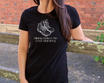 Hiking Makes Me Less Murdery - Outdoors Shirt - Hiking - Backpacking - Camping - Mountains - Adventure Tee - Womens Hiking T-shirt