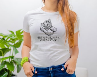 Hiking Makes Me Less Murdery - Outdoors Shirt - Hiking - Backpacking - Camping - Mountains - Adventure Tee - Womens Hiking T-shirt
