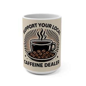 Support Your Local Caffeine Dealer Mug, Perfect Gift for Coffee Lovers, Coffee