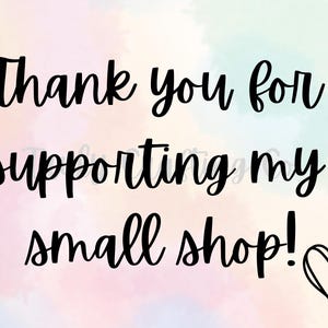 May include: Thank you for supporting my small shop! A handwritten message with a heart drawn next to it.
