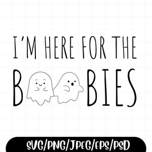 Ghost svg | I’m Here For The Boobies svg |  Funny Quote svg | Halloween svg | Funny Ghost svg | cut file | svg | png | psd | eps |