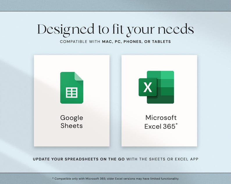 May include: A graphic with the text "Designed to fit your needs" and the logos for Google Sheets and Microsoft Excel 365. The text "Compatible with Mac, PC, Phones, or Tablets" is also included.