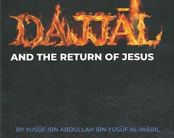 Dajjal And The Return Of Jesus By Yusuf Ibn Abdullah Ibn yusuf Al-wabil