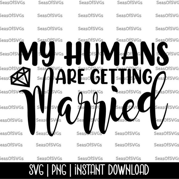 My Humans Are Getting Married SVG PNG | Engagement Announcement Svg Png | Wedding Svg | Proposal Svg Png | Digital Download, Cricut Cut File