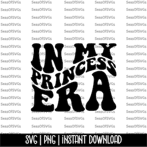 In My Princess Era SVG PNG | Princess Era SVG | Princess Shirt Svg | Trendy Svg | Wavy Letters | Cricut Silhouette Download
