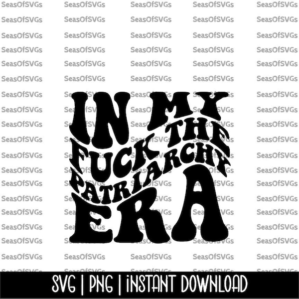 In My Fuck the Patriarchy Era SVG PNG | Fight the Patriarchy Era SVG Png | Feminist Svg | Cricut Silhouette Cut File Digital Download