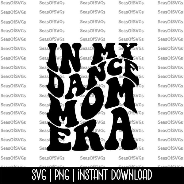 In My Dance Mom Era SVG PNG | Dance Mom Era SVG Png | Dance Mama Era | Dance Mom Shirt | Cricut Silhouette File Digital Download