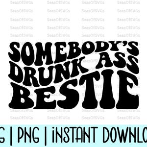 Somebody's Drunk Ass Bestie Svg Png | Grappige Bestie Svg Png | BFF Svg Png | Drinken Svg Png | Volwassen humor Svg Png | Grappig cadeau voor beste vriend