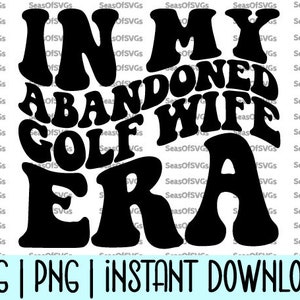 In My Abandoned Golf Wife Era SVG PNG | Golfvrouw tijdperk SVG Png | Grappige golf vrouw Shirt Svg | Golf tijdperk Svg | Cricut silhouetbestand downloaden