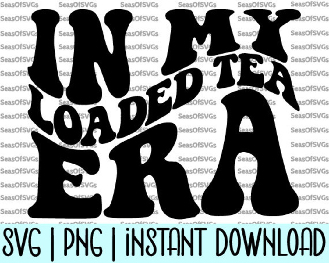 In My Loaded Tea Era SVG PNG Loaded Tea Era SVG Loaded Tea Shirt Svg ...