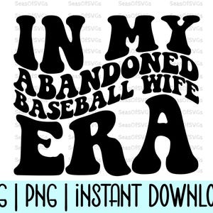 En la era de mi esposa de béisbol abandonada SVG PNG / Era de la esposa de béisbol SVG Png / Camiseta divertida de esposa de béisbol Svg / Descarga de archivo de silueta Cricut
