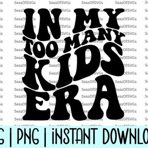 Nella mia era di troppi bambini SVG PNG / Era di troppi bambini / Era di troppi bambini Maglietta / Nella mia era di mamma sopraffatta Svg / Cricut Silhouette Download