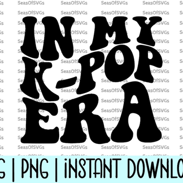 In My K-Pop Era SVG PNG | K-Pop Era Svg | K-Pop Shirt Svg | K-Pop Gift Svg | Korean Pop Era Svg | Cricut Silhouette File Digital Download